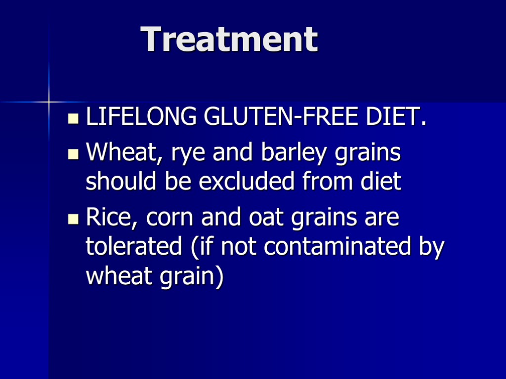 Treatment LIFELONG GLUTEN-FREE DIET. Wheat, rye and barley grains should be excluded from diet